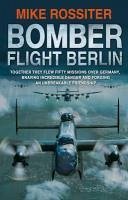 Bomber Flight Berlin (eBook, ePUB) - Rossiter, Mike
