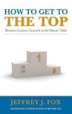 How to Get to the Top (eBook, ePUB) How to Get to the Top (eBook, ePUB)
