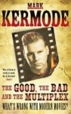 The Good, The Bad and The Multiplex (eBook, ePUB) The Good, The Bad and The Multiplex (eBook, ePUB)