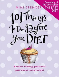 101 Things to Do Before You Diet (eBook, ePUB) - Spencer, Mimi