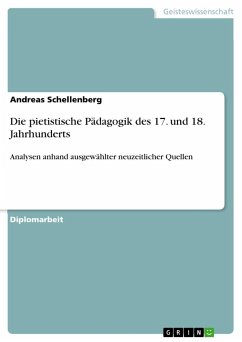 Die pietistische Pädagogik des 17. und 18. Jahrhunderts - Schellenberg, Andreas
