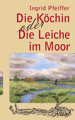 Die Köchin oder Die Leiche im Moor (eBook, ePUB) - Pfeiffer, Ingrid