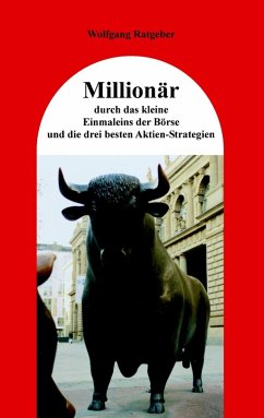 Millionär durch das kleine Einmaleins der Börse und die drei besten Aktien-Strategien (eBook, ePUB) - Ratgeber, Wolfgang