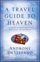 A Travel Guide To Heaven (eBook, ePUB) - Destefano, Anthony