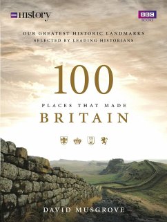 100 Places That Made Britain (eBook, ePUB) - Musgrove, Dave