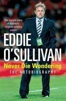 Eddie O'Sullivan: Never Die Wondering (eBook, ePUB) - O'Sullivan, Eddie