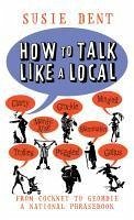 How to Talk Like a Local (eBook, ePUB) - Dent, Susie
