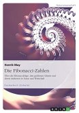 Die Fibonacci-Zahlen. Über die Fibonaccifolge, den goldenen Schnitt und deren Auftreten in Natur und Wirtschaft