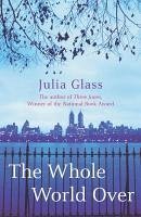 The Whole World Over (eBook, ePUB) - Glass, Julia