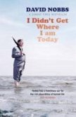 I Didn't Get Where I Am Today (eBook, ePUB) I Didn't Get Where I Am Today (eBook, ePUB)