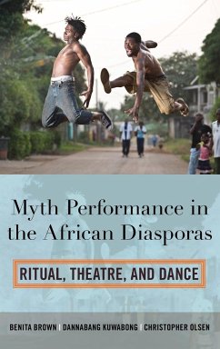 Myth Performance in the African Diasporas - Brown, Benita; Kuwabong, Dannabang; Olsen, Christopher