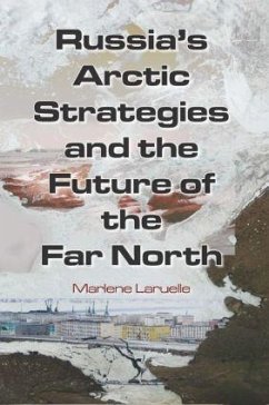 Russia's Arctic Strategies and the Future of the Far North - Laruelle, Marlene