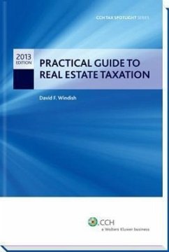 Practical Guide to Real Estate Taxation 2013 - Cch Tax Spotlight Series - Windish, David F.