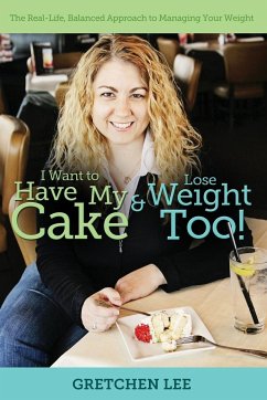 I Want to Have My Cake and Lose Weight Too - Lee, Gretchen