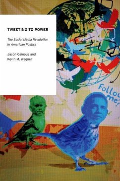 Tweeting to Power: The Social Media Revolution in American Politics - Gainous, Jason; Wagner, Kevin M.