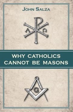 Why Catholics Cannot Be Masons - Salza, John