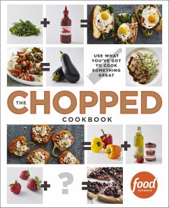 The Chopped Cookbook: Use What You've Got to Cook Something Great - Food Network Kitchen