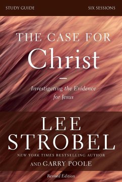 The Case for Christ Study Guide Revised Edition - Strobel, Lee; Poole, Garry