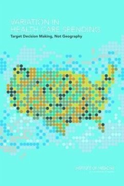 Variation in Health Care Spending - Institute Of Medicine; Board On Health Care Services; Committee on Geographic Variation in Health Care Spending and Promotion of High-Value Care