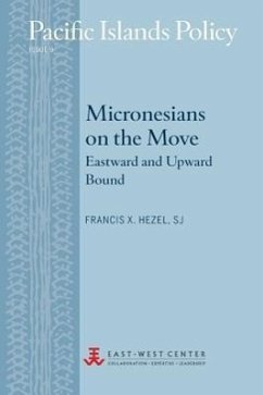 Micronesians on the Move: Eastward and Upward Bound - Hezel, Francis X.