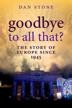 Goodbye to All That?: The Story of Europe Since 1945 - Stone, Dan