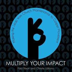 Multiply Your Impact: Making the Leap from Church Maintenance to Gospel Movement - Nixon, Paul; Latona, Christie