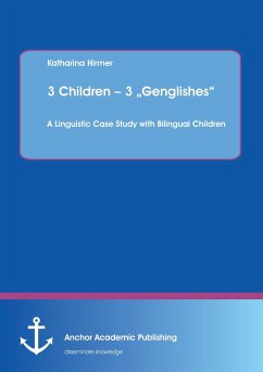 3 Children ¿ 3 ¿Genglishes¿: A Linguistic Case Study with Bilingual Children - Hirmer, Katharina