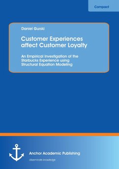 Customer Experiences affect Customer Loyalty: An Empirical Investigation of the Starbucks Experience using Structural Equation Modeling - Gurski, Daniel