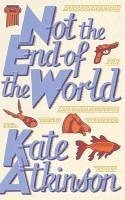 Not The End Of The World (eBook, ePUB) - Atkinson, Kate