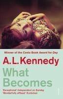 What Becomes (eBook, ePUB) - Kennedy, A. L.