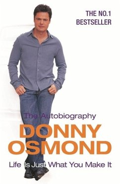 Life Is Just What You Make It (eBook, ePUB) - Osmond, Donny Life Is Just What You Make It (eBook, ePUB) - Osmond, Donny
