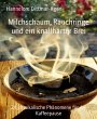 Milchschaum, Rauchringe und ein knallharter Brei: 24 physikalische Phänomene für die Kaffeepause Hannelore Dittmar-Ilgen Author