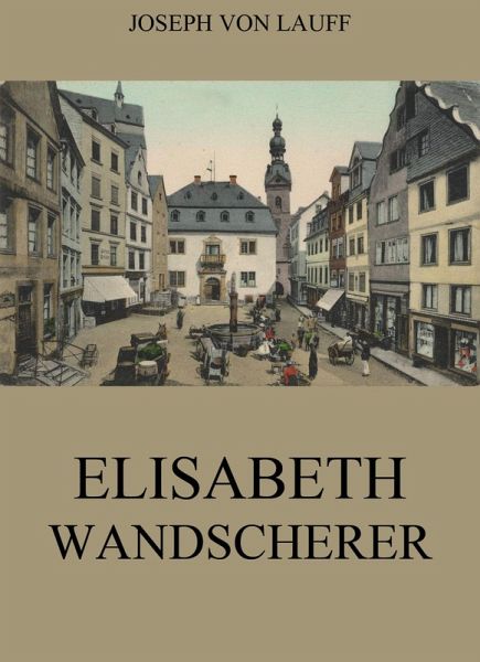 Elisabeth Wandscherer (eBook, ePUB) Elisabeth Wandscherer (eBook, ePUB)
