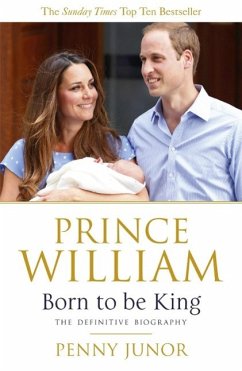 Prince William: Born to be King (eBook, ePUB) - Junor, Penny; Junor, Penny