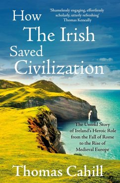 How The Irish Saved Civilization (eBook, ePUB) - Cahill, Thomas