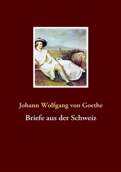 Briefe aus der Schweiz (eBook, ePUB) - Goethe, Johann Wolfgang von