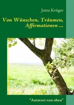 Von Wünschen, Träumen, Affirmationen ... (eBook, ePUB) - Krüger, Jutta