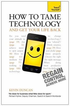 How to Tame Technology and Get Your Life Back: Teach Yourself (eBook, ePUB) - Duncan, Kevin