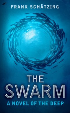 The Swarm: A Novel of the Deep (eBook, ePUB) - Schätzing, Frank; Schatzing, Frank