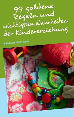 99 goldene Regeln und wichtigsten Wahrheiten der Kindererziehung (eBook, ePUB)