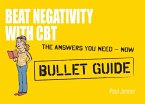 Beat Negativity with CBT: Bullet Guides (eBook, ePUB) Beat Negativity with CBT: Bullet Guides (eBook, ePUB)