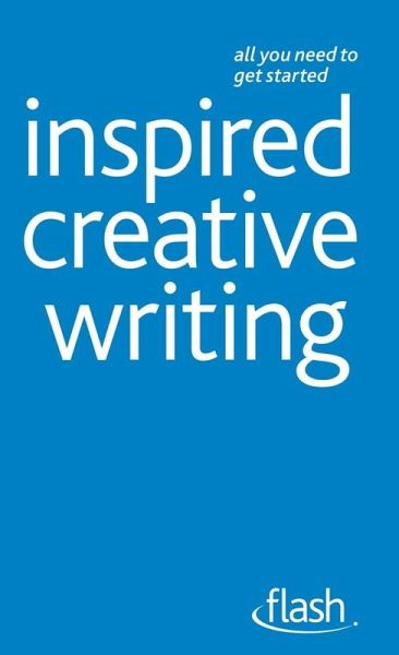 Inspired Creative Writing: Flash (eBook, ePUB) Inspired Creative Writing: Flash (eBook, ePUB)