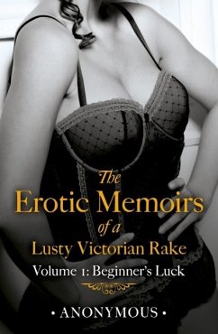 Cover The Erotic Memoirs of a Lusty Victorian Rake: Volume 1 (eBook, ePUB)