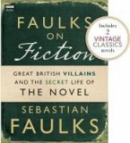 Faulks on Fiction (Includes 2 Vintage Classics): Great British Villains and the Secret Life of the Novel (eBook, ePUB)