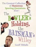 The Bowler's Holding, the Batsman's Willey (eBook, ePUB) - Tibballs, Geoff