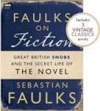 Faulks on Fiction (Includes 3 Vintage Classics): Great British Snobs and the Secret Life of the Novel (eBook, ePUB)