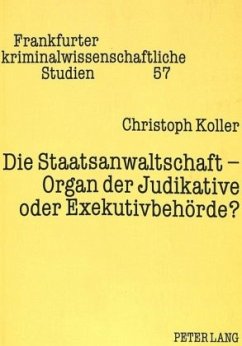 Cover Die Staatsanwaltschaft - Organ der Judikative oder Exekutivbehörde?