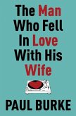 The Man Who Fell In Love With His Wife (eBook, ePUB) The Man Who Fell In Love With His Wife (eBook, ePUB)