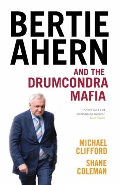 Bertie Ahern and the Drumcondra Mafia (eBook, ePUB) - Coleman, Shane; Clifford, Michael