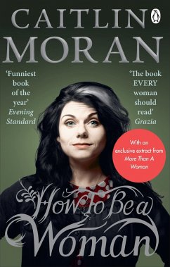 How To Be a Woman (eBook, ePUB) - Moran, Caitlin
